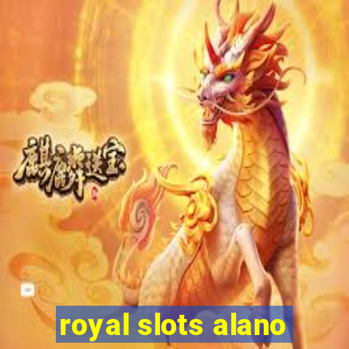 royal slots alano