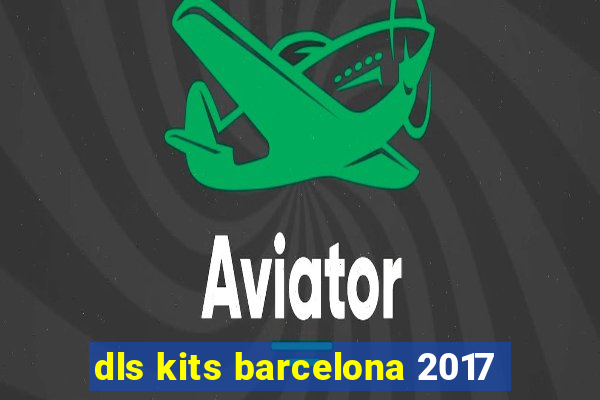 dls kits barcelona 2017