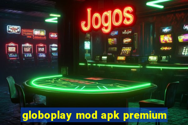 globoplay mod apk premium