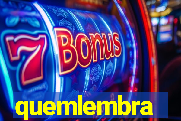 quemlembra