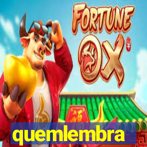 quemlembra