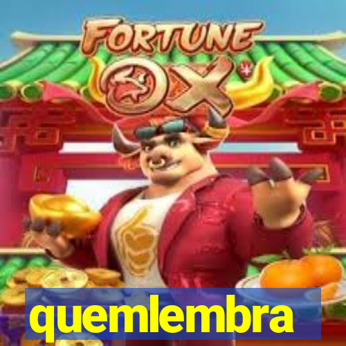 quemlembra