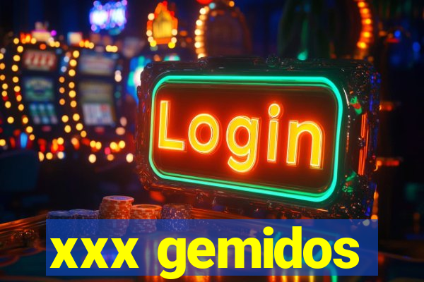 xxx gemidos