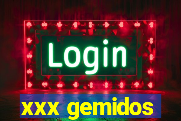 xxx gemidos