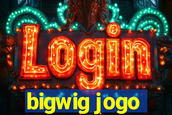 bigwig jogo