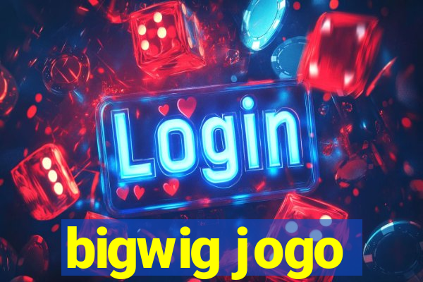 bigwig jogo