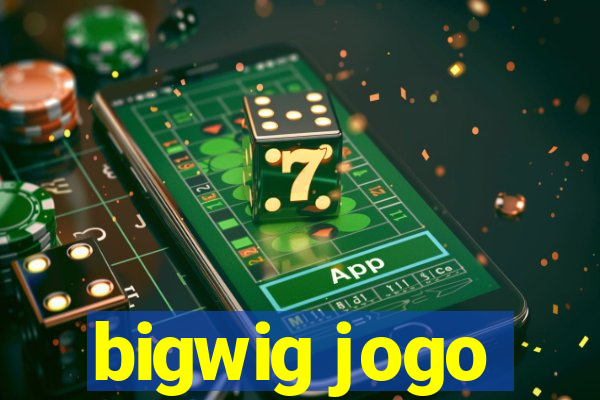 bigwig jogo