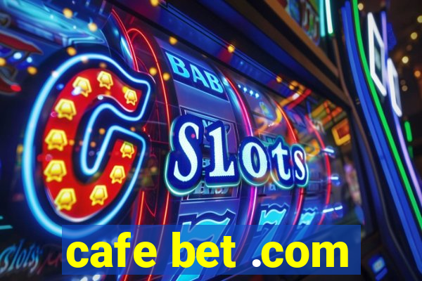 cafe bet .com