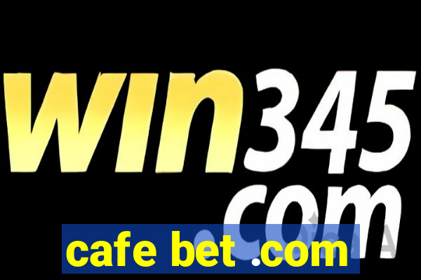 cafe bet .com