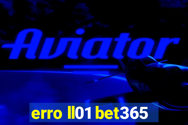 erro ll01 bet365