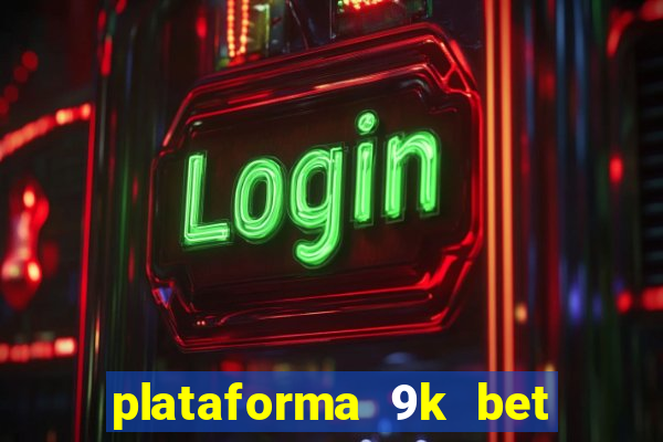 plataforma 9k bet paga mesmo