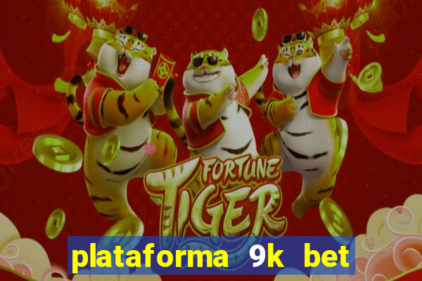 plataforma 9k bet paga mesmo