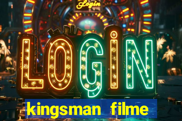 kingsman filme completo dublado superflix