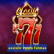 assistir vasco futmax