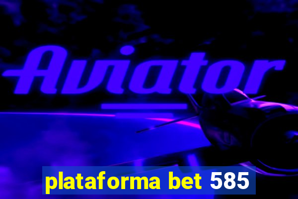 plataforma bet 585