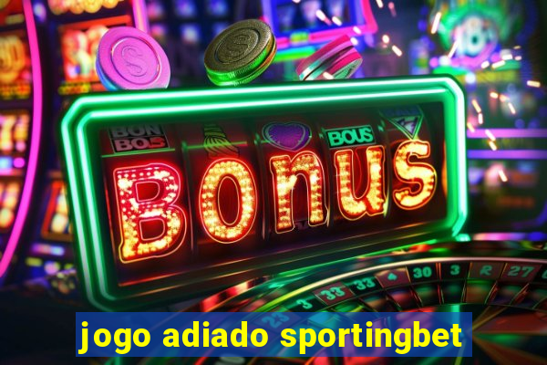 jogo adiado sportingbet