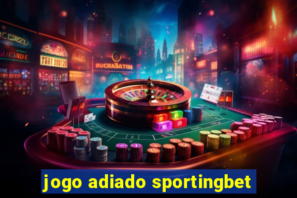 jogo adiado sportingbet