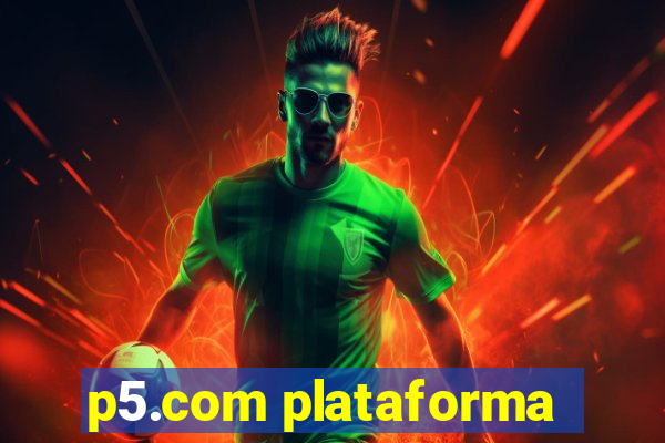 p5.com plataforma