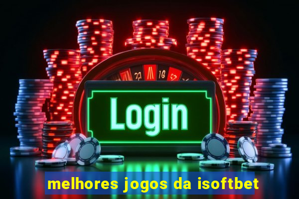 melhores jogos da isoftbet