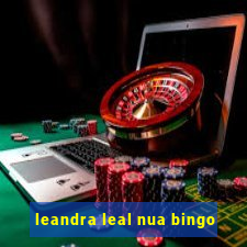 leandra leal nua bingo