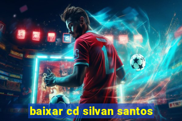 baixar cd silvan santos