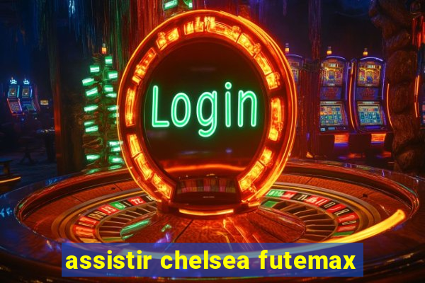 assistir chelsea futemax