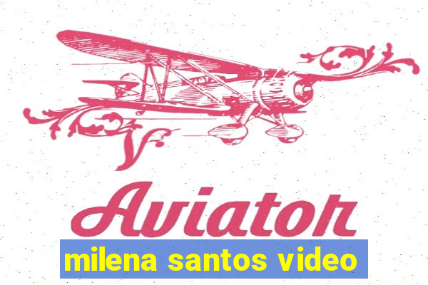 milena santos video