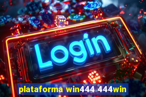 plataforma win444 444win