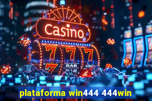 plataforma win444 444win