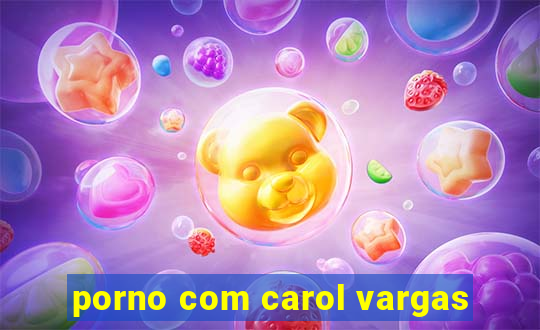 porno com carol vargas