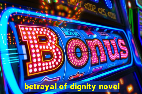 betrayal of dignity novel