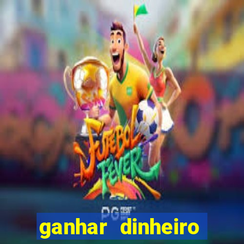 ganhar dinheiro jogando na internet