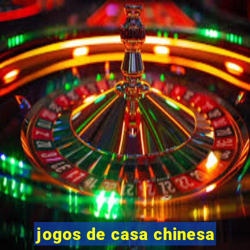 jogos de casa chinesa