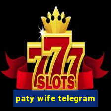 paty wife telegram