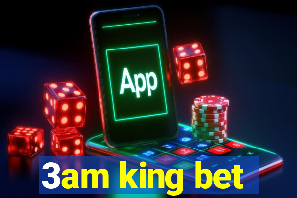 3am king bet