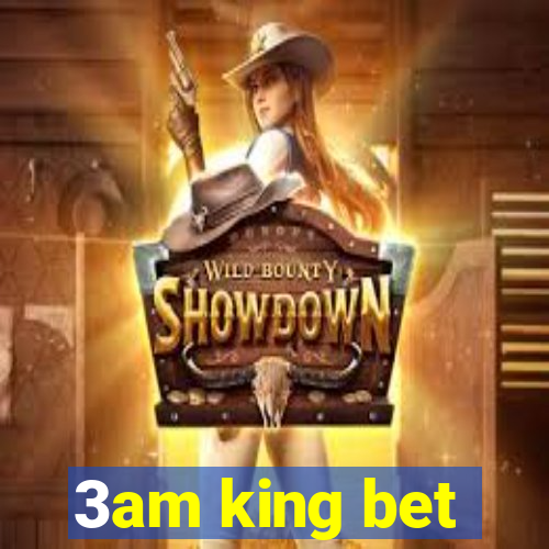 3am king bet