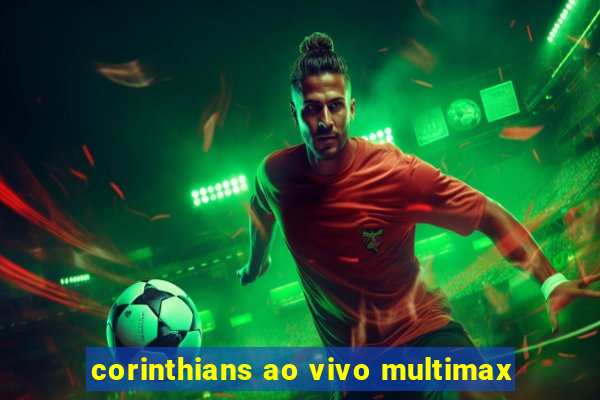 corinthians ao vivo multimax