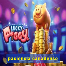 paciencia canadense