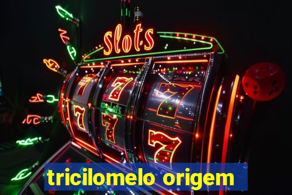 tricilomelo origem