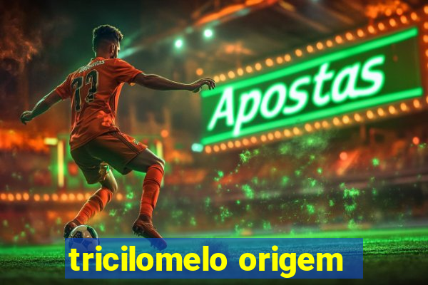 tricilomelo origem