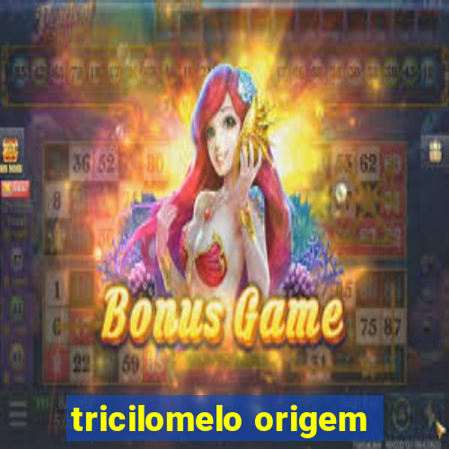 tricilomelo origem