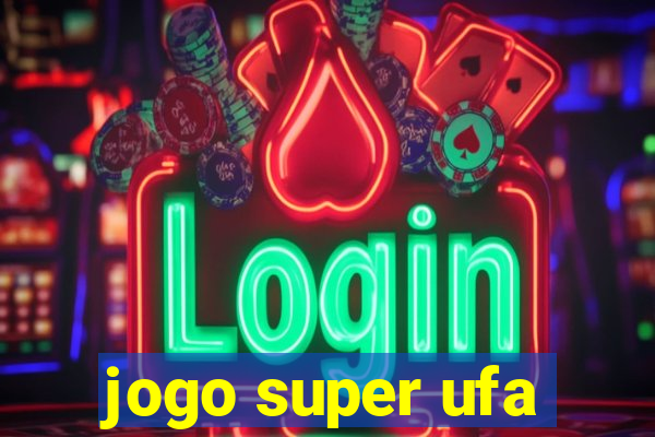 jogo super ufa