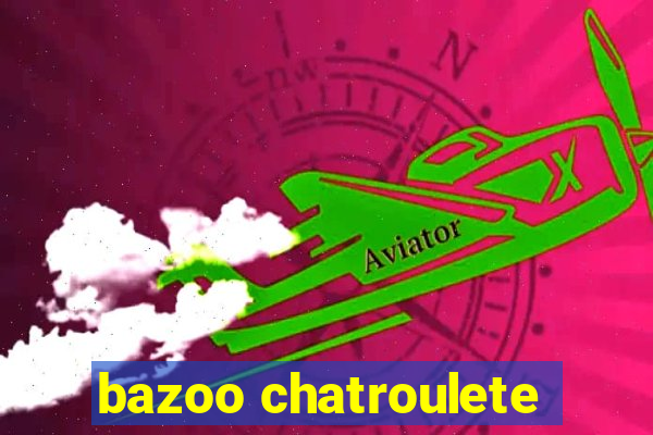 bazoo chatroulete