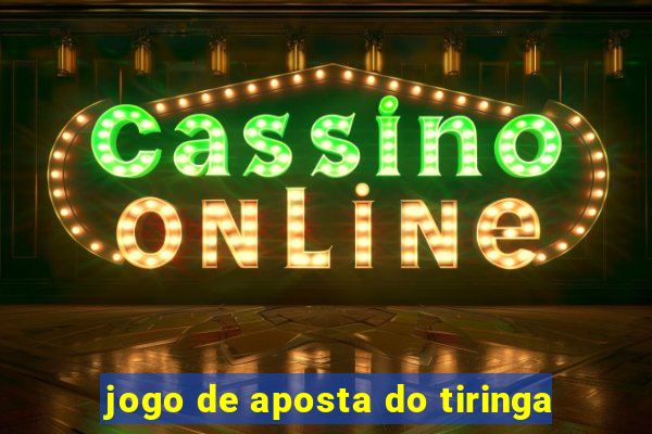 jogo de aposta do tiringa