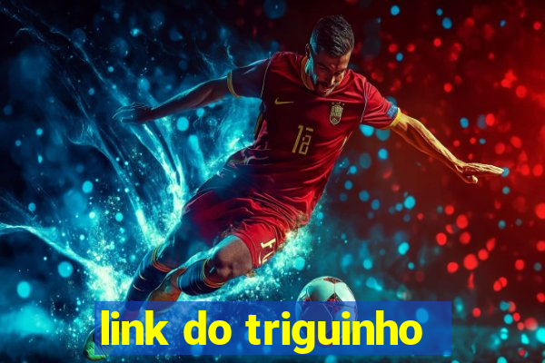 link do triguinho