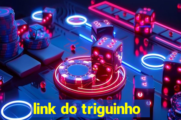 link do triguinho