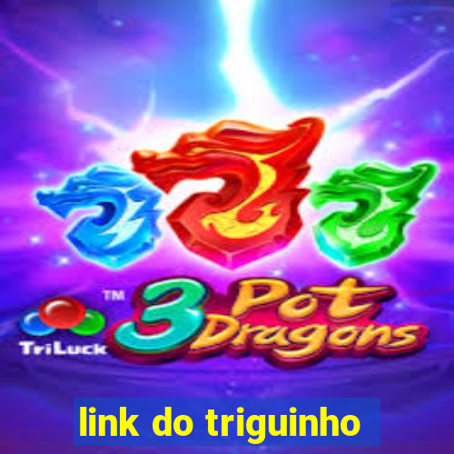 link do triguinho