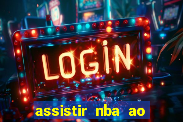 assistir nba ao vivo multicanais