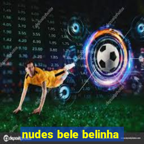 nudes bele belinha