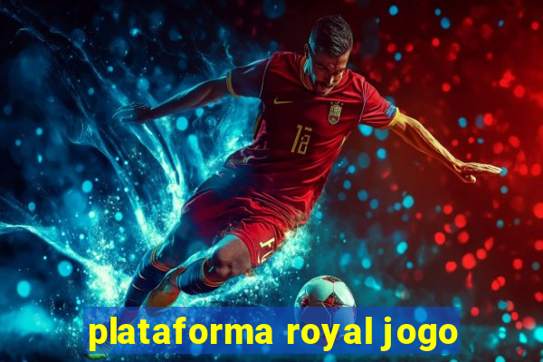 plataforma royal jogo